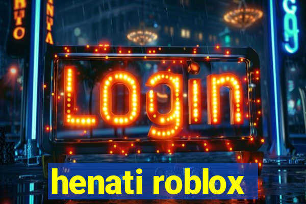 henati roblox